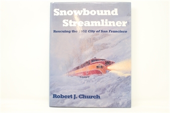 Snowbound Streamliner: Rescuing the 1952 City of San Francisco - Robert J. Church