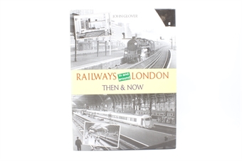 Railways in and Around London then & now - John Glover