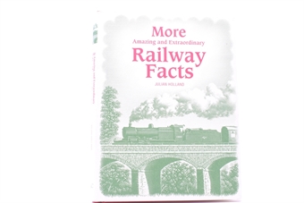 More Amazing and Extraordinary Railway Facts - Julian Holland