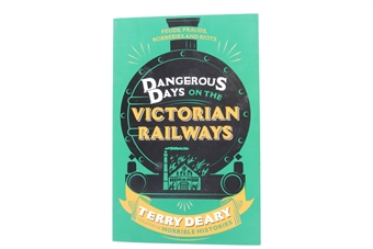 Dangerous Days on the Victorian Railways by Terry Deary