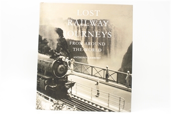 Lost Railway Journeys From Around the World - Anthony Lambert