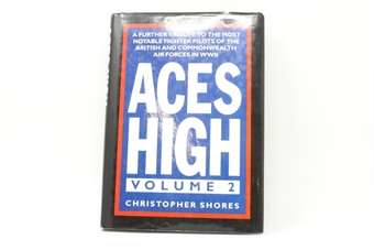 Aces High Volume 2: A further tribute to the most notable fighter pilots of the British and Commonwealth Air Forces in WWII - Christopher Shores