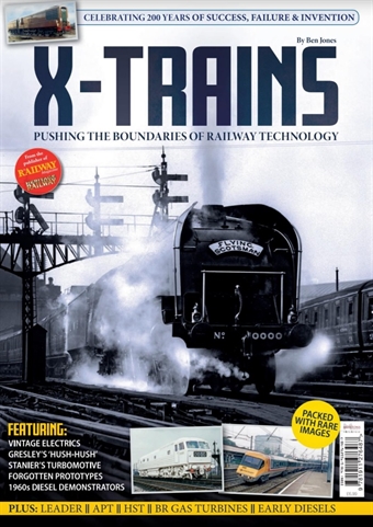 X-Trains - Pushing the boundaries of railway technology - Experimental loco designs. 132-page Bookazine by Ben Jones (former editor of Model Rail & British Railway Modelling magazines)